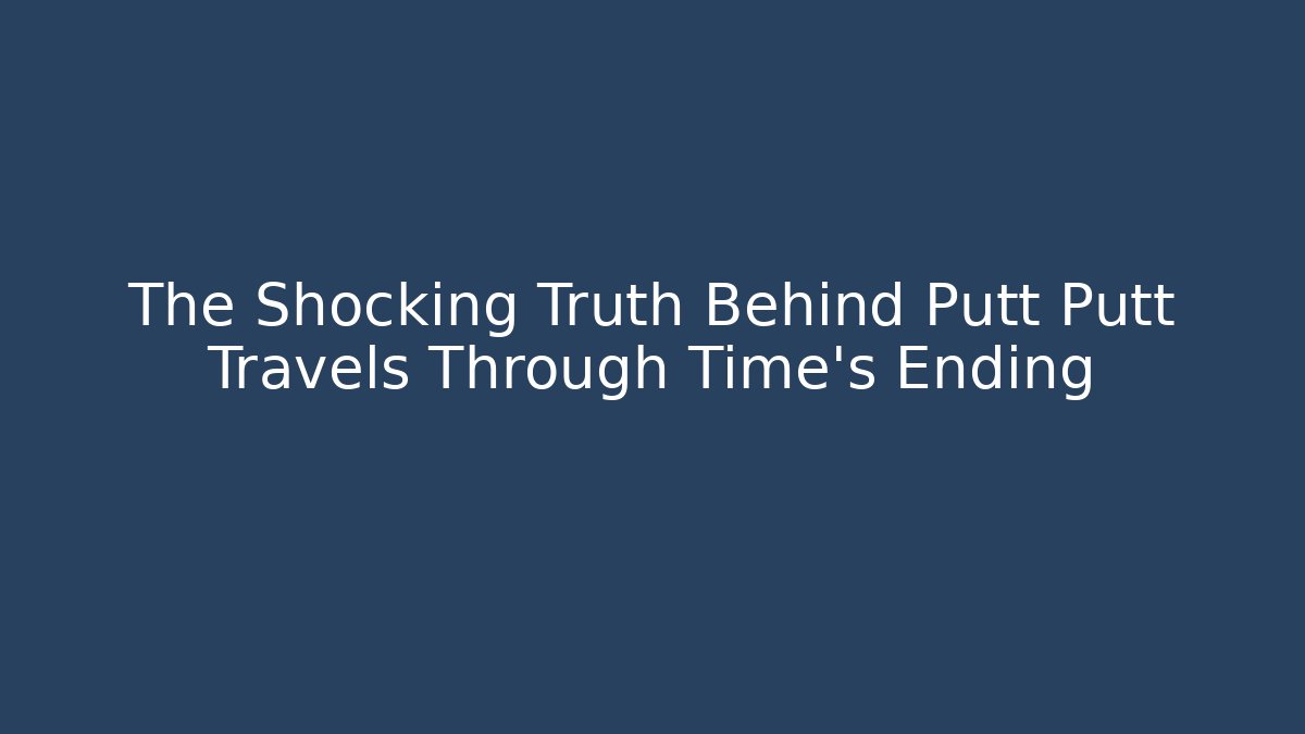 The Shocking Truth Behind Putt Putt Travels Through Time's Ending