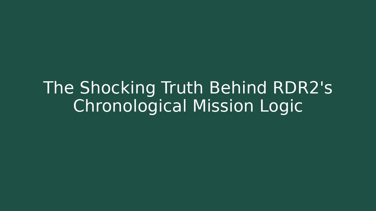 The Shocking Truth Behind RDR2's Chronological Mission Logic