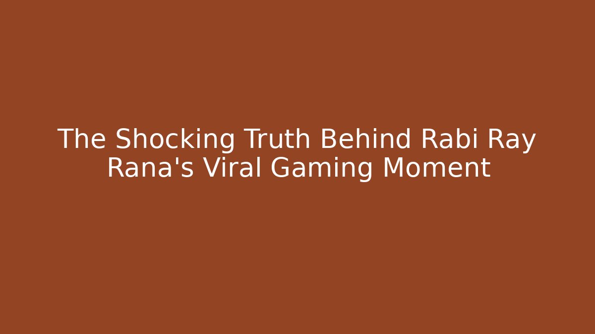 The Shocking Truth Behind Rabi Ray Rana's Viral Gaming Moment