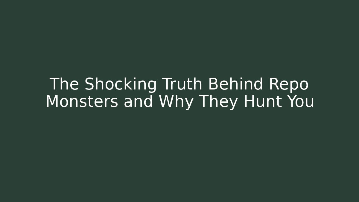 The Shocking Truth Behind Repo Monsters and Why They Hunt You