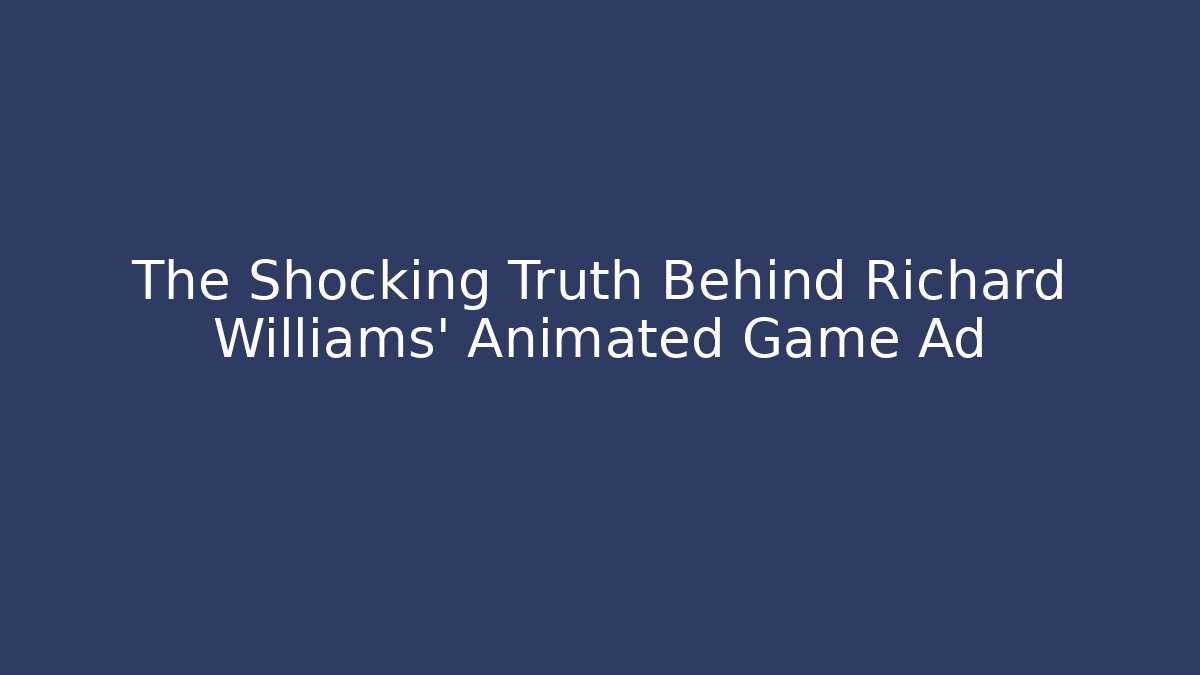 The Shocking Truth Behind Richard Williams' Animated Game Ad