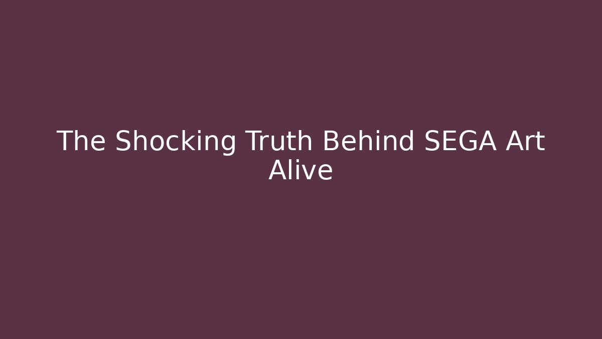 The Shocking Truth Behind SEGA Art Alive