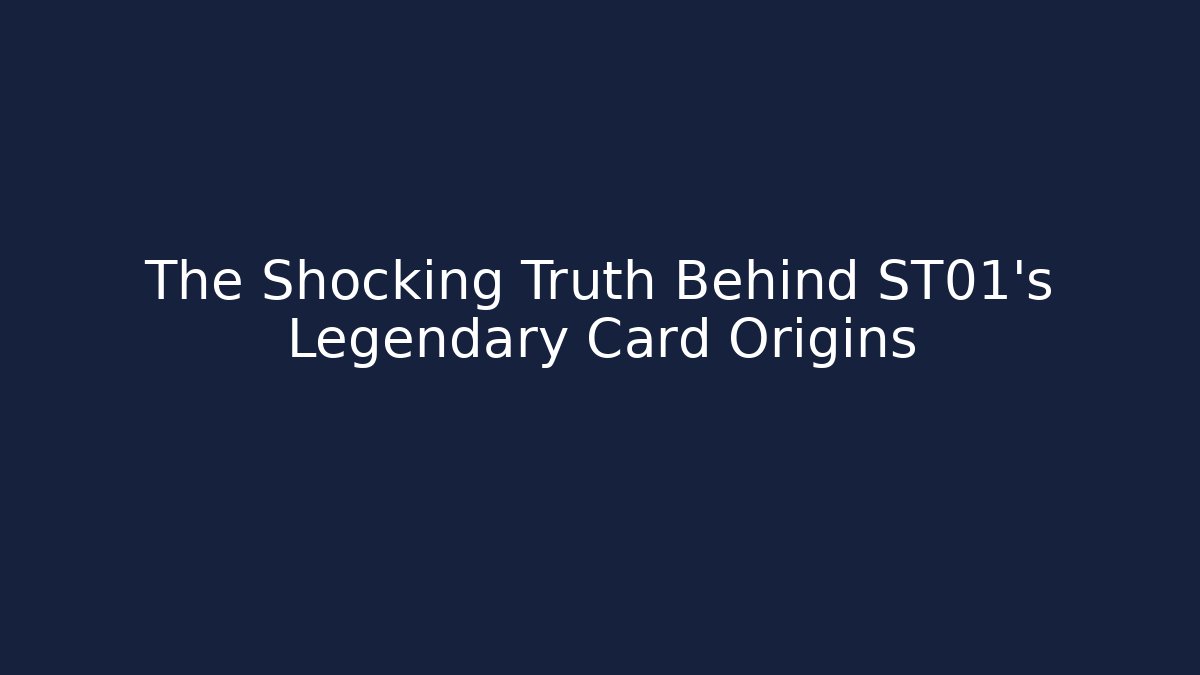 The Shocking Truth Behind ST01's Legendary Card Origins