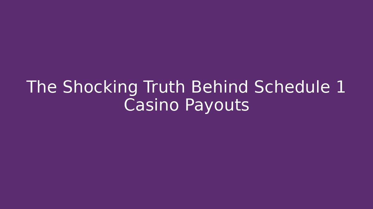The Shocking Truth Behind Schedule 1 Casino Payouts - Critter Realm