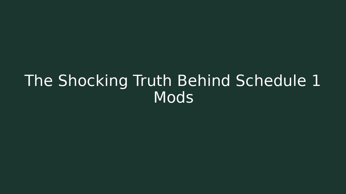 The Shocking Truth Behind Schedule 1 Mods