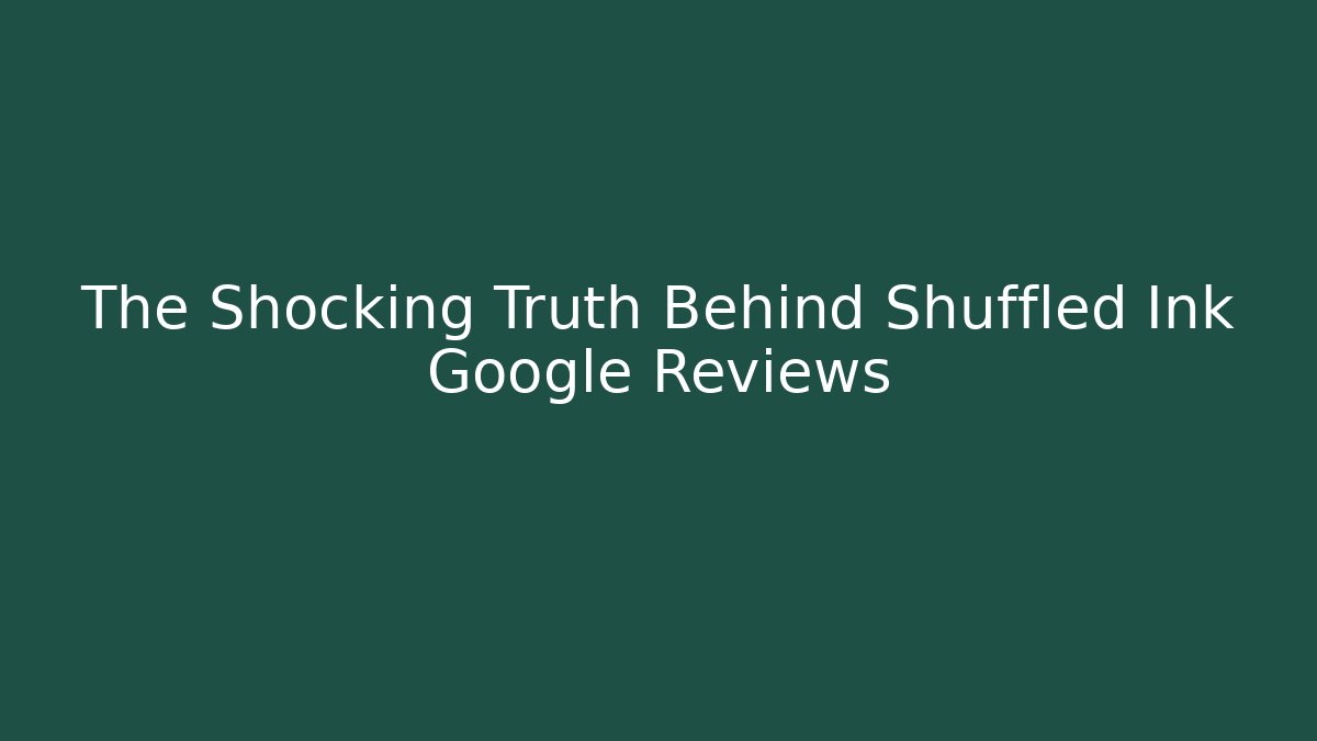 The Shocking Truth Behind Shuffled Ink Google Reviews - Critter Realm