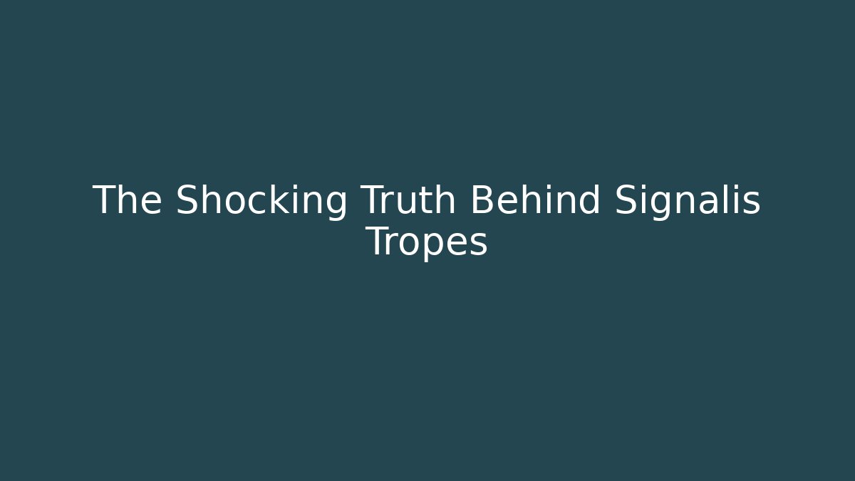 The Shocking Truth Behind Signalis Tropes