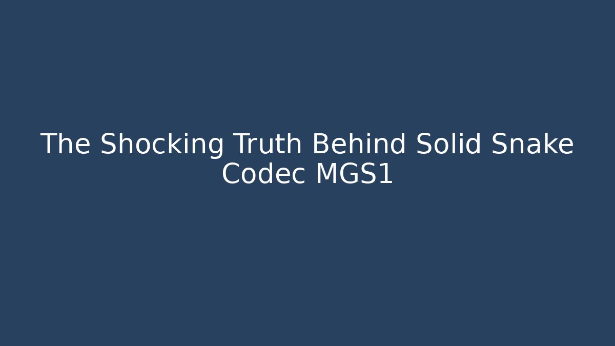 The Shocking Truth Behind Solid Snake Codec MGS1