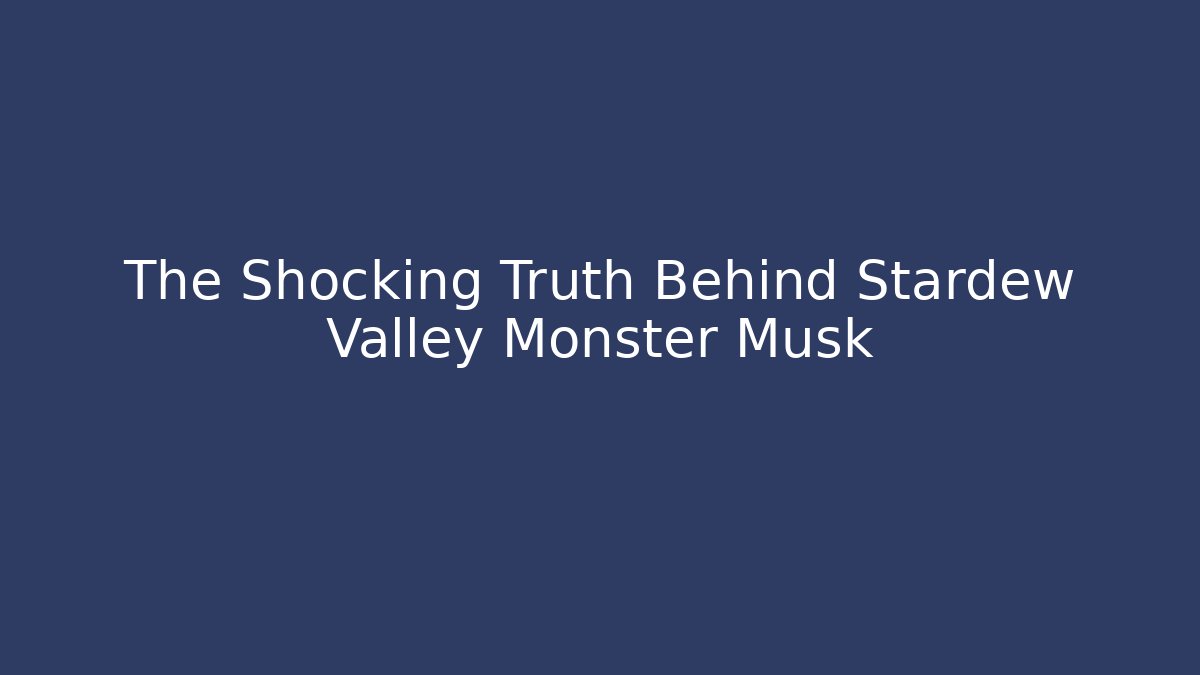 The Shocking Truth Behind Stardew Valley Monster Musk