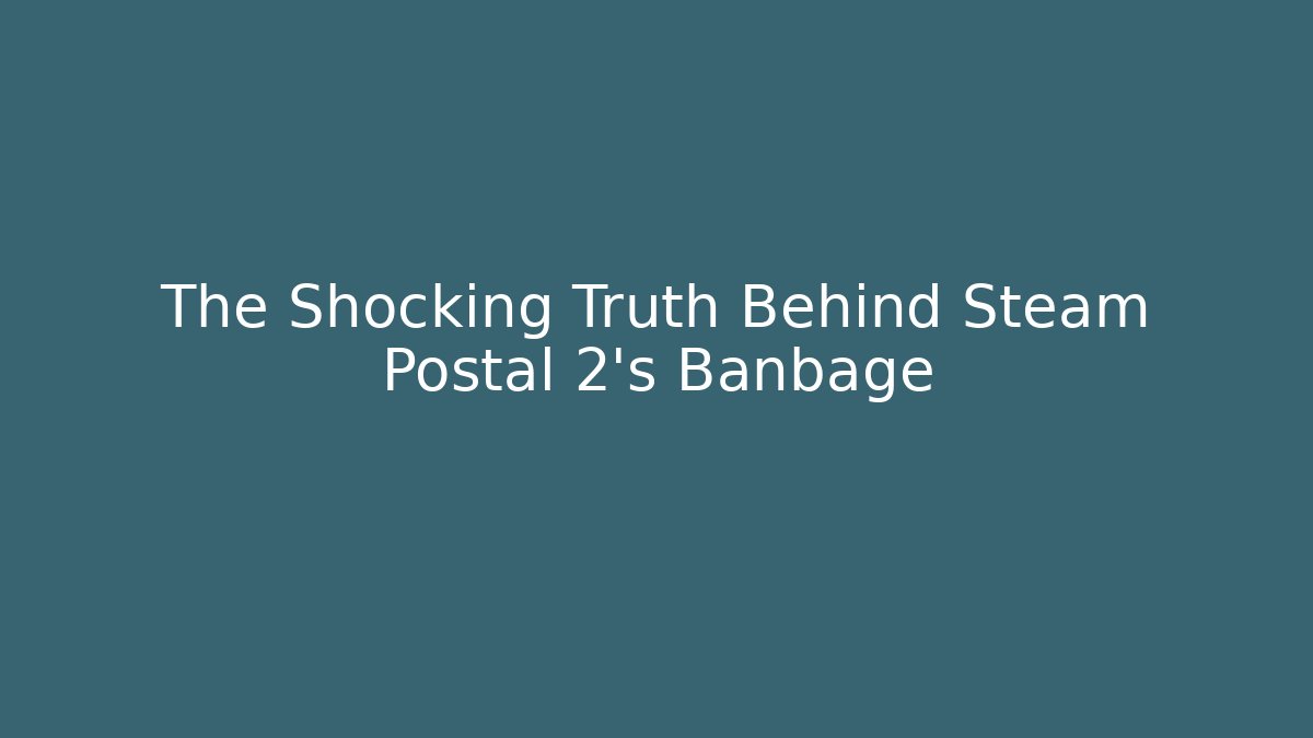 The Shocking Truth Behind Steam Postal 2's Banbage - Critter Realm
