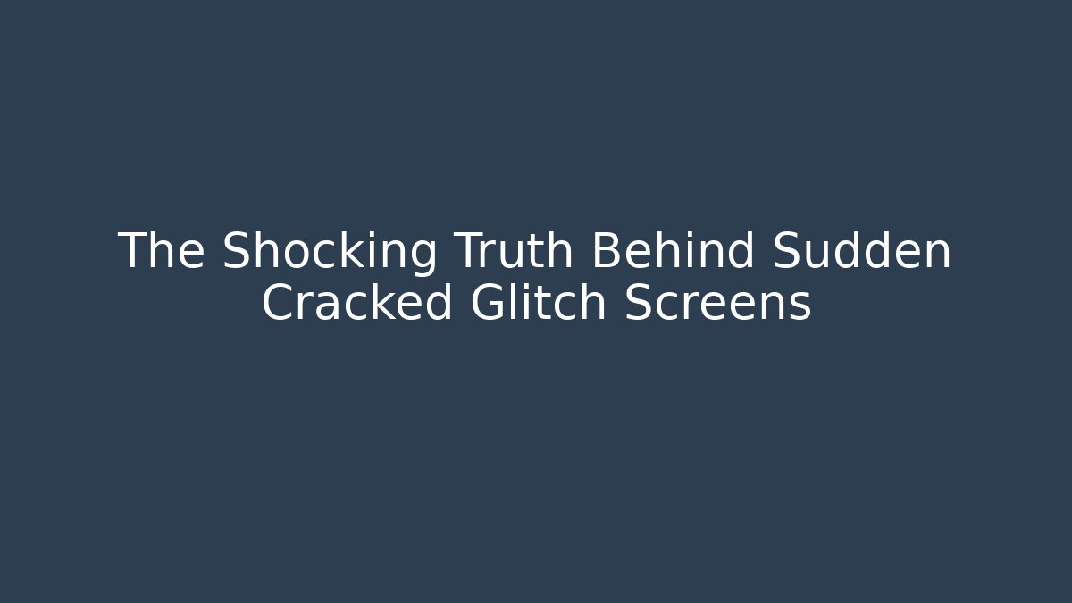 The Shocking Truth Behind Sudden Cracked Glitch Screens - Critter Realm