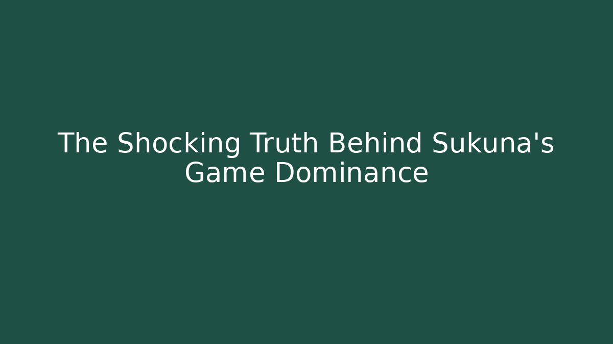 The Shocking Truth Behind Sukuna's Game Dominance