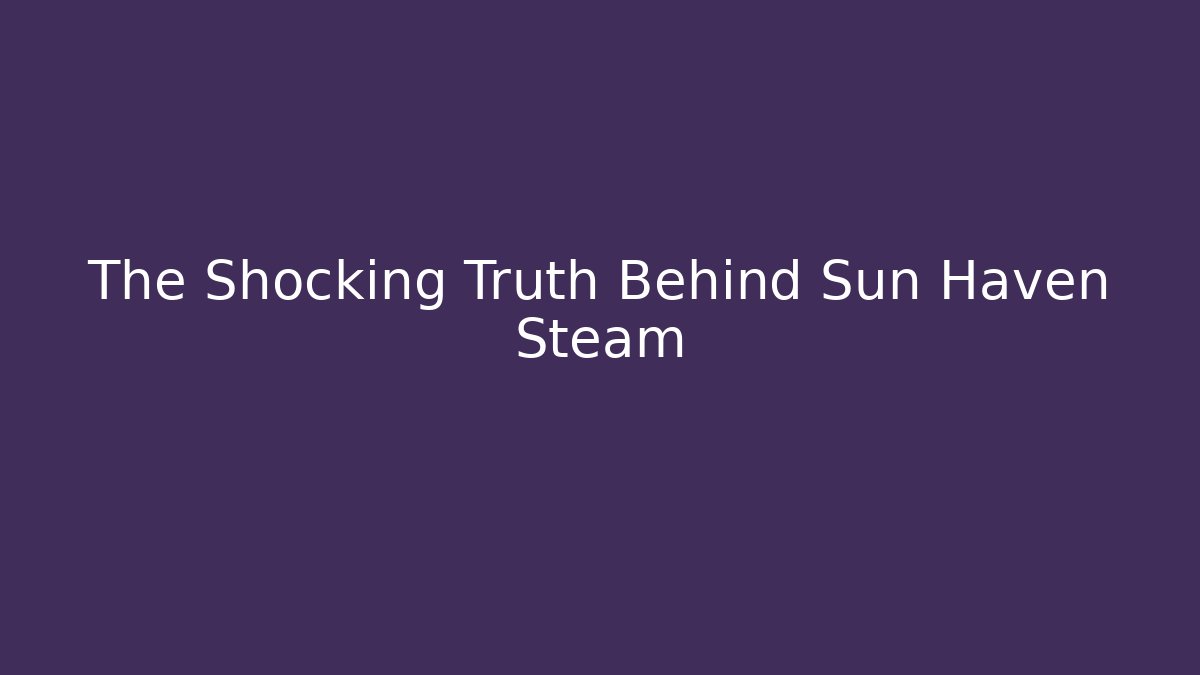 The Shocking Truth Behind Sun Haven Steam
