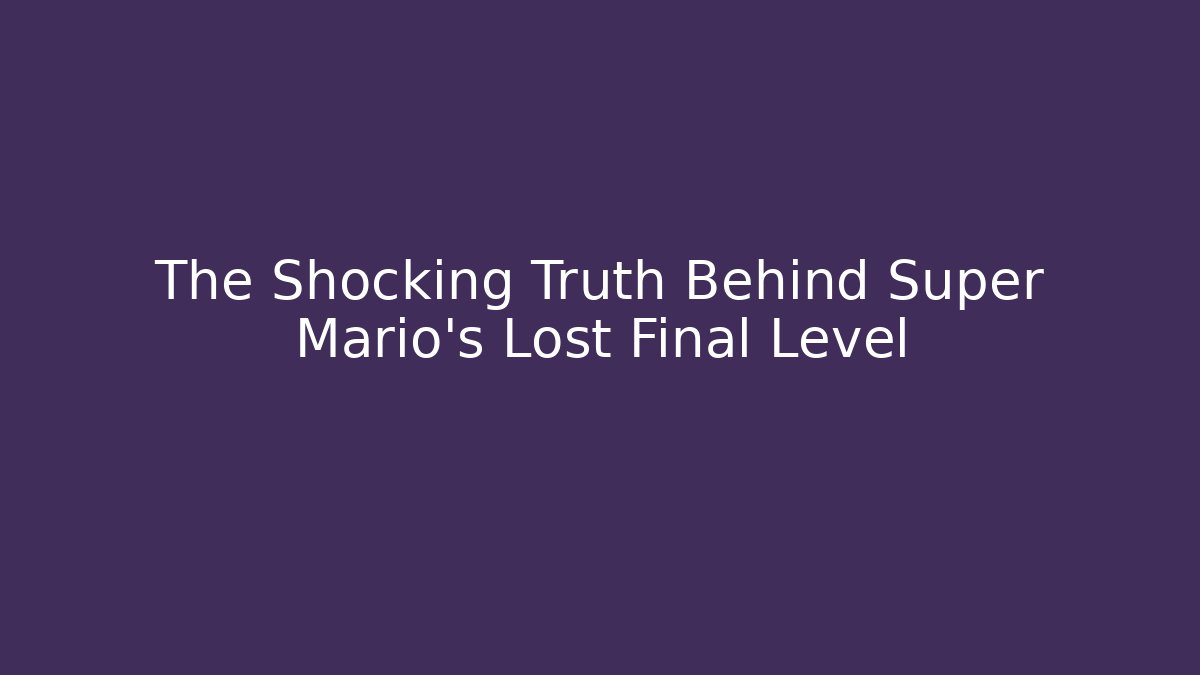 The Shocking Truth Behind Super Mario's Lost Final Level