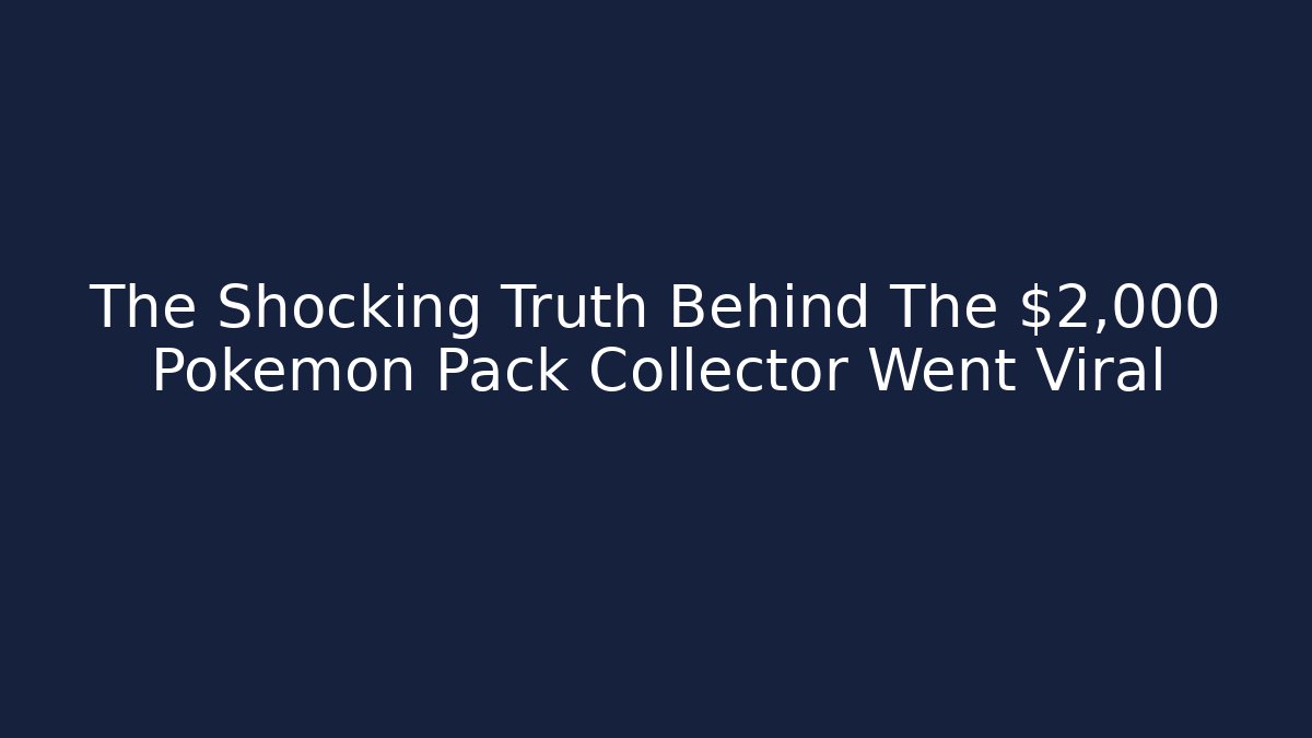 The Shocking Truth Behind The $2,000 Pokemon Pack Collector Went Viral