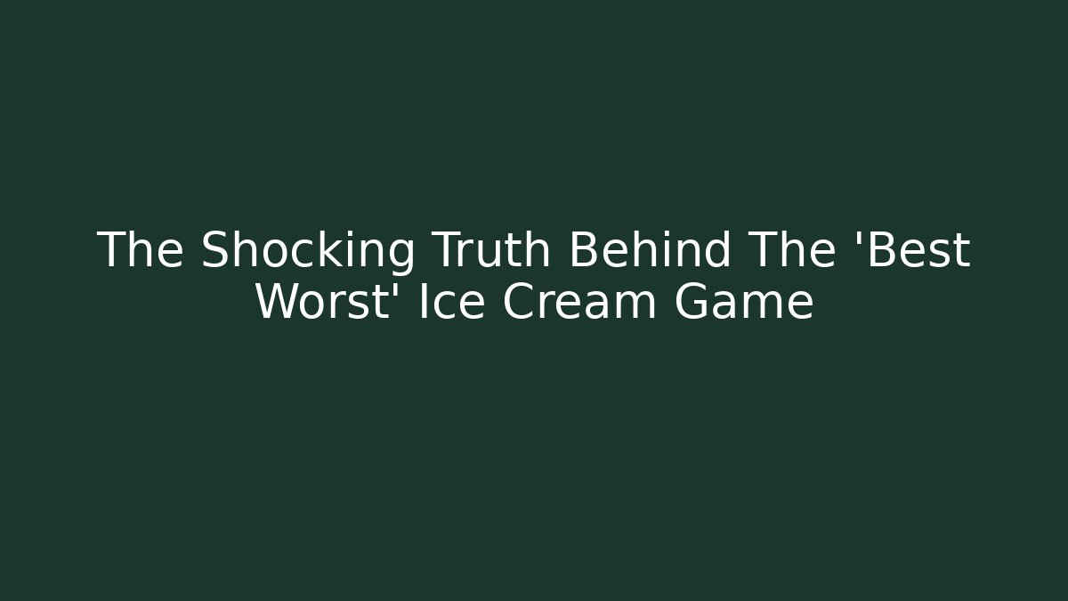 The Shocking Truth Behind The 'Best Worst' Ice Cream Game