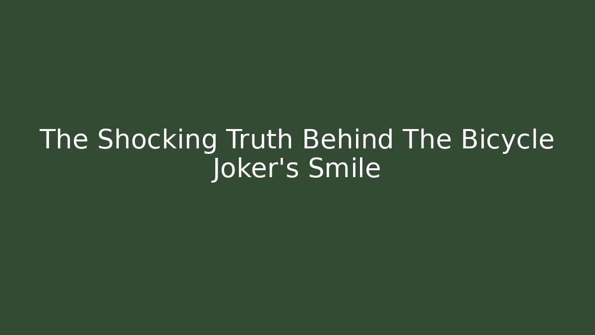 The Shocking Truth Behind The Bicycle Joker's Smile