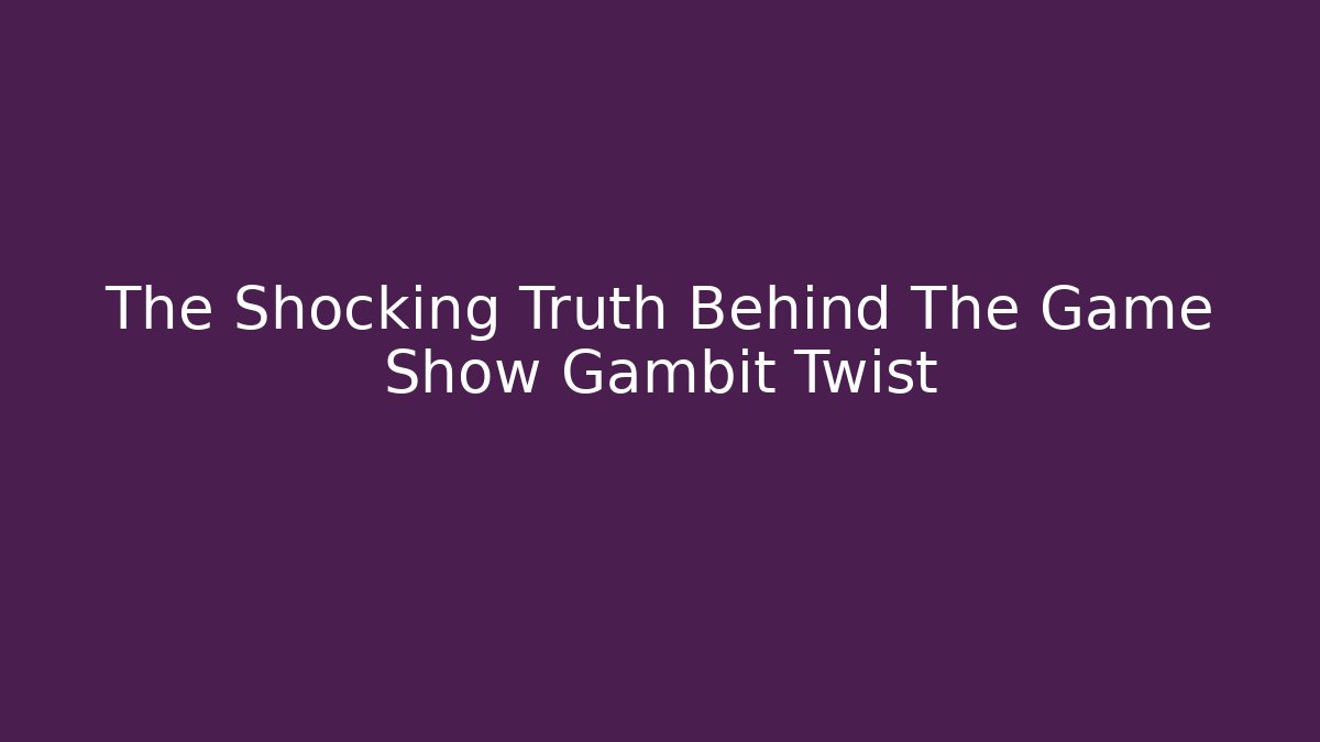The Shocking Truth Behind The Game Show Gambit Twist - Critter Realm