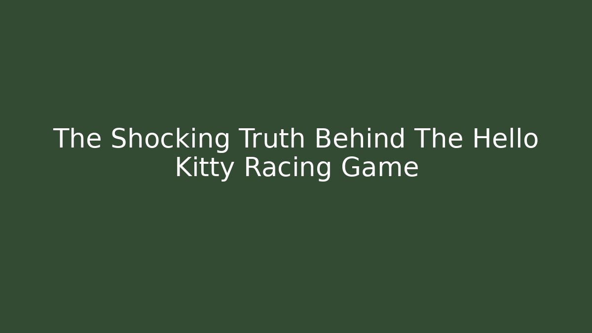 The Shocking Truth Behind The Hello Kitty Racing Game