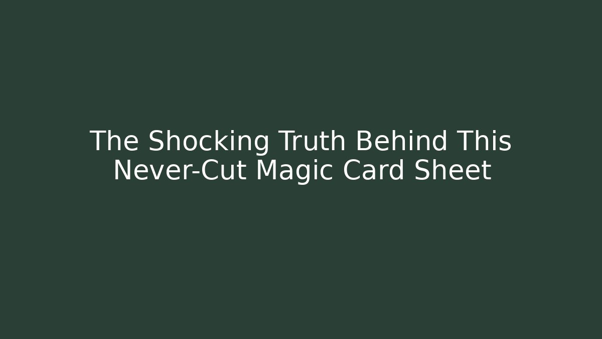 The Shocking Truth Behind This Never-Cut Magic Card Sheet