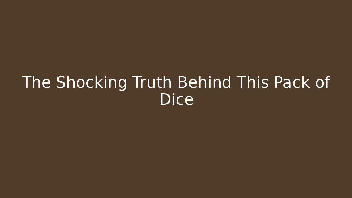 The Shocking Truth Behind This Pack of Dice