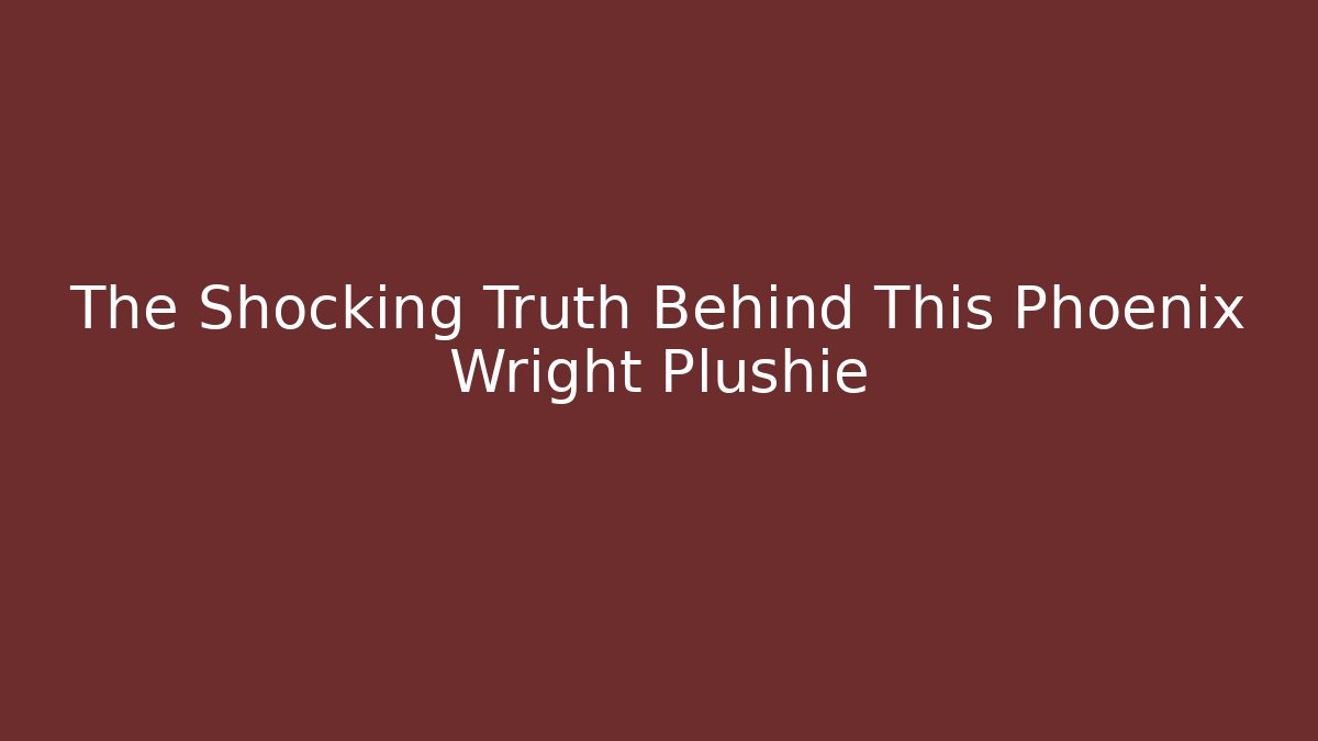 The Shocking Truth Behind This Phoenix Wright Plushie