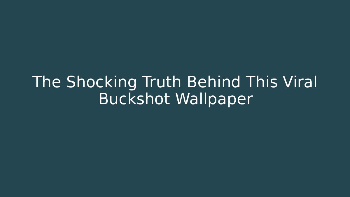 The Shocking Truth Behind This Viral Buckshot Wallpaper