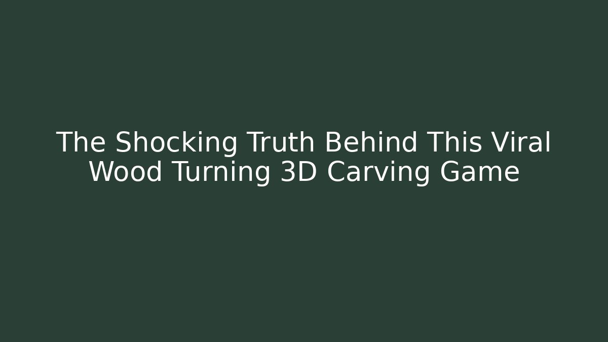 The Shocking Truth Behind This Viral Wood Turning 3D Carving Game