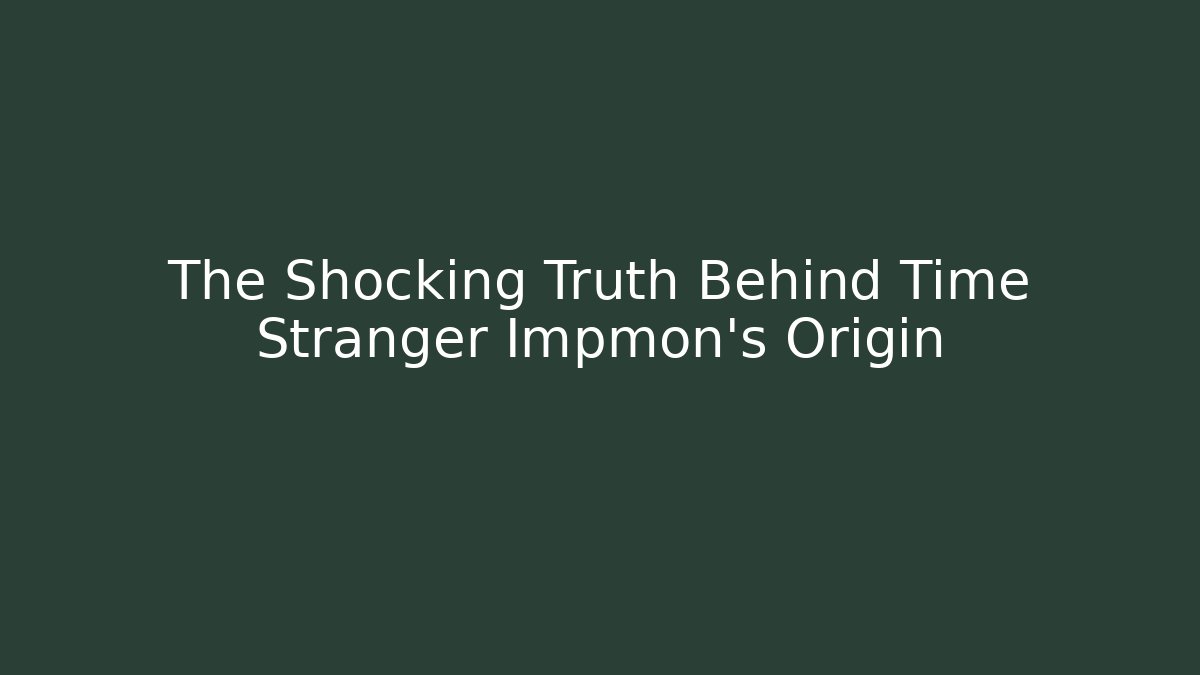 The Shocking Truth Behind Time Stranger Impmon's Origin