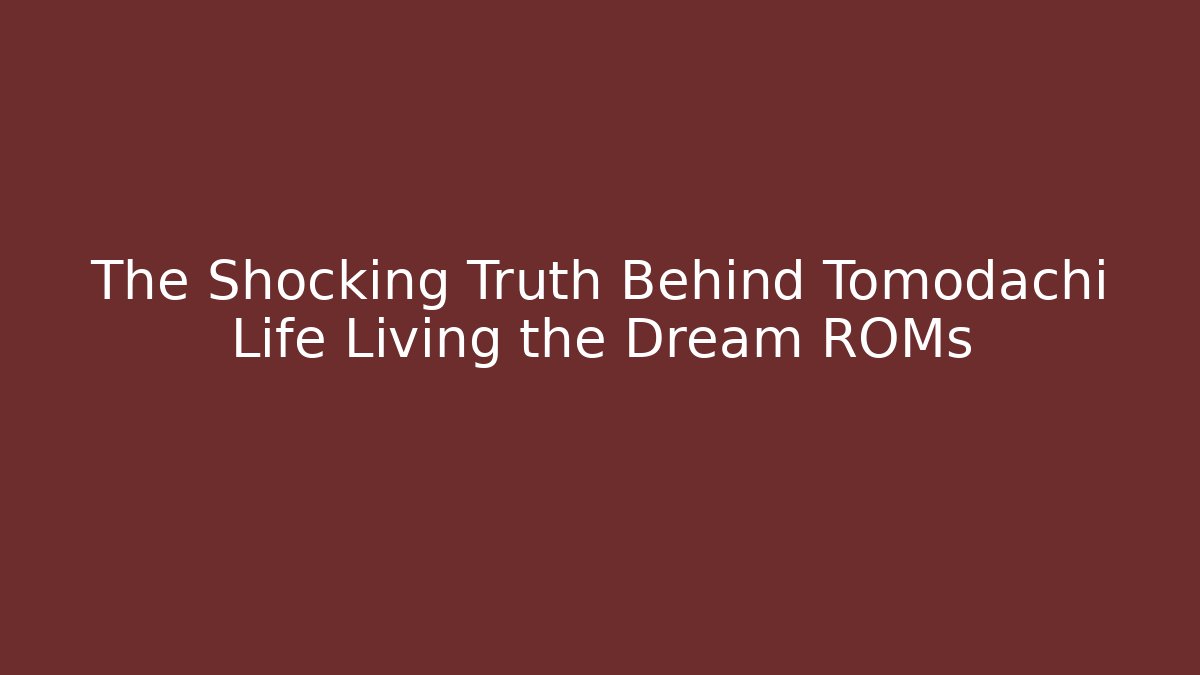 The Shocking Truth Behind Tomodachi Life Living the Dream ROMs - Critter Realm