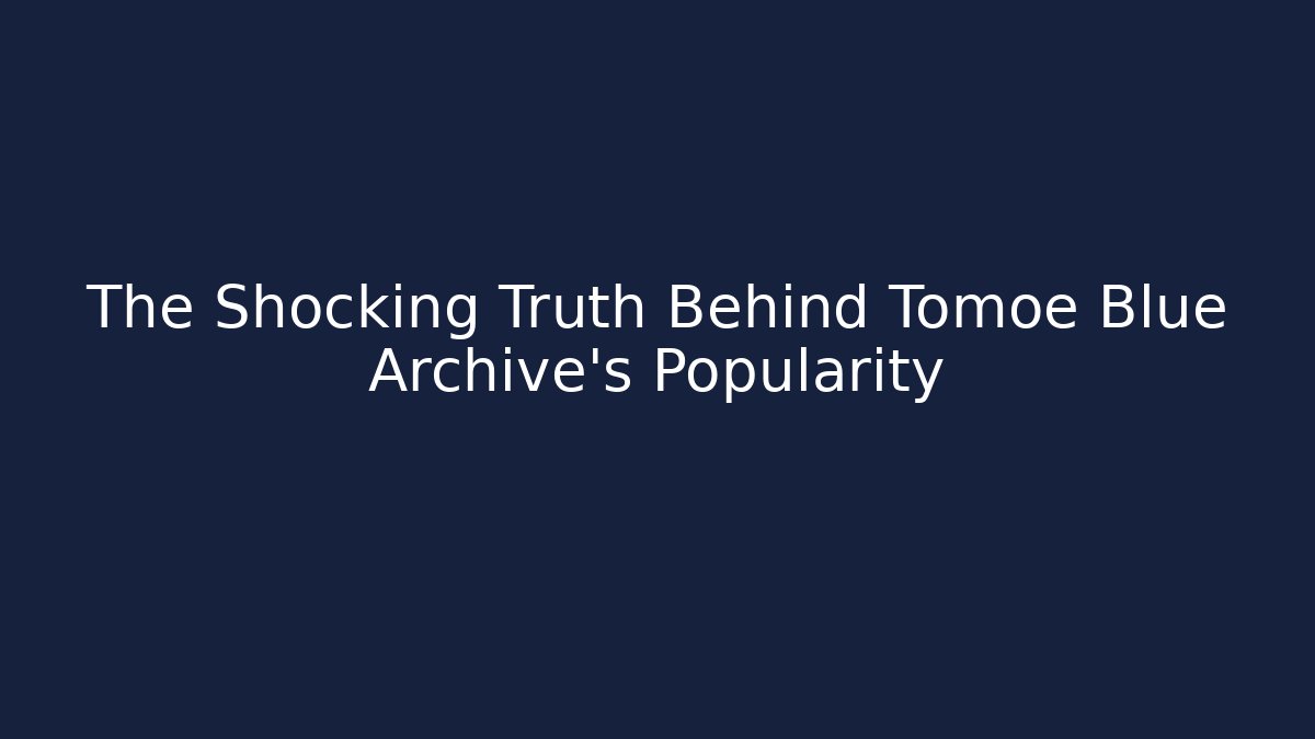 The Shocking Truth Behind Tomoe Blue Archive's Popularity