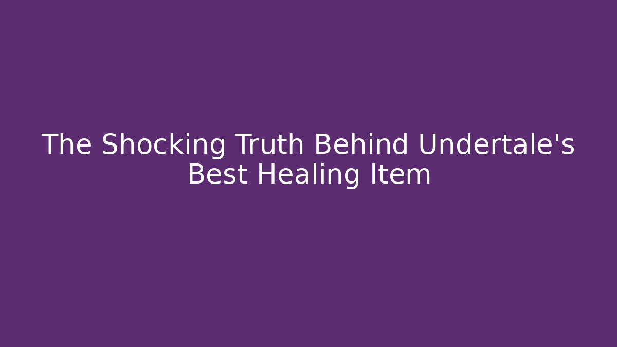 The Shocking Truth Behind Undertale's Best Healing Item