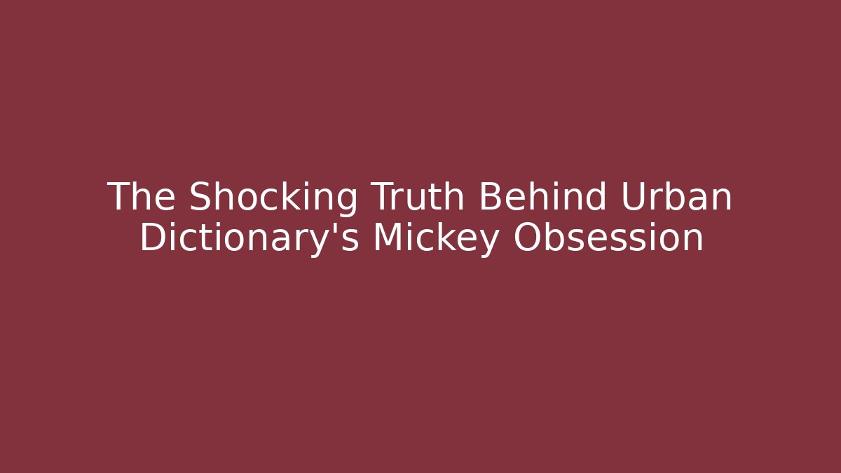 The Shocking Truth Behind Urban Dictionary’s Mickey Obsession - Critter Realm