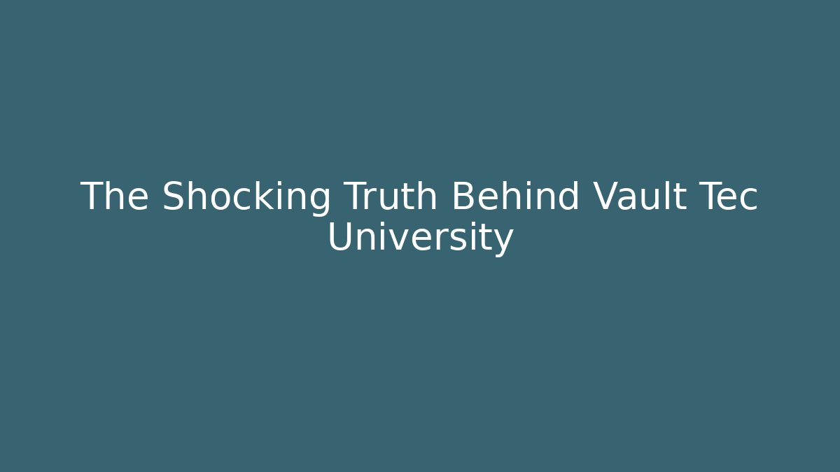 The Shocking Truth Behind Vault Tec University
