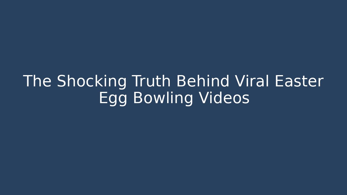 The Shocking Truth Behind Viral Easter Egg Bowling Videos