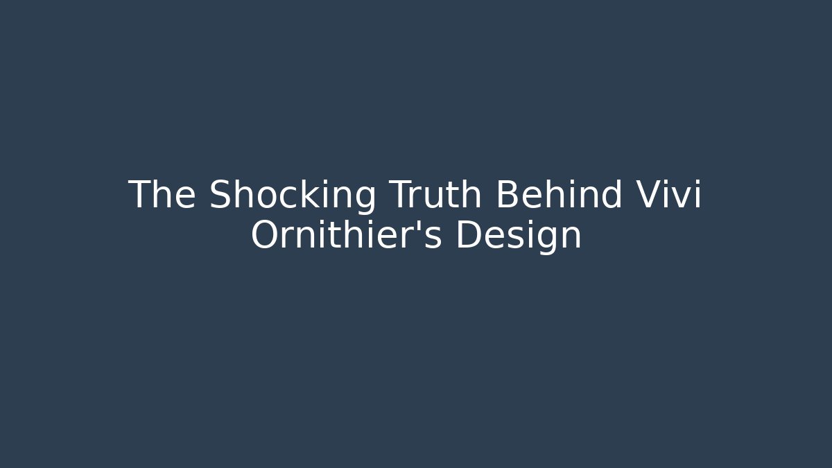 The Shocking Truth Behind Vivi Ornithier's Design