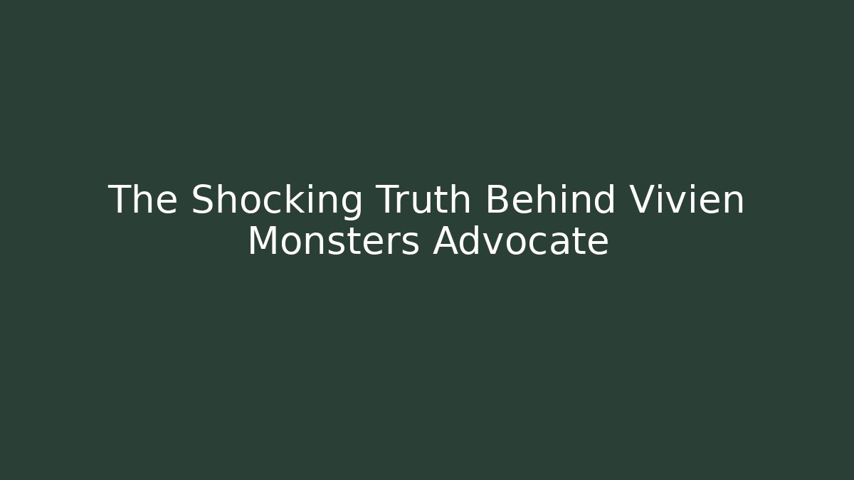 The Shocking Truth Behind Vivien Monsters Advocate - Critter Realm