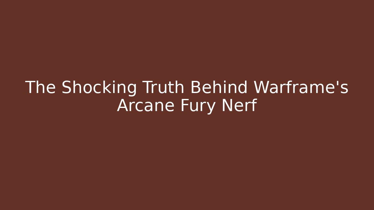 The Shocking Truth Behind Warframe’s Arcane Fury Nerf