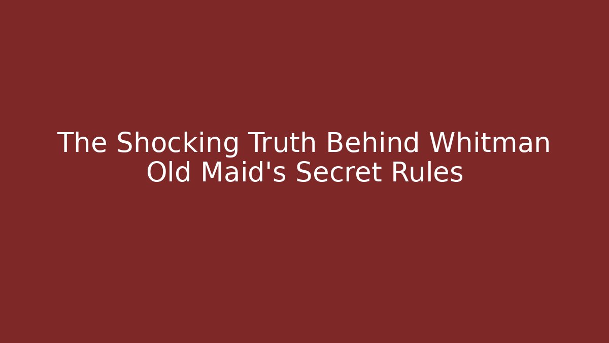 The Shocking Truth Behind Whitman Old Maid's Secret Rules