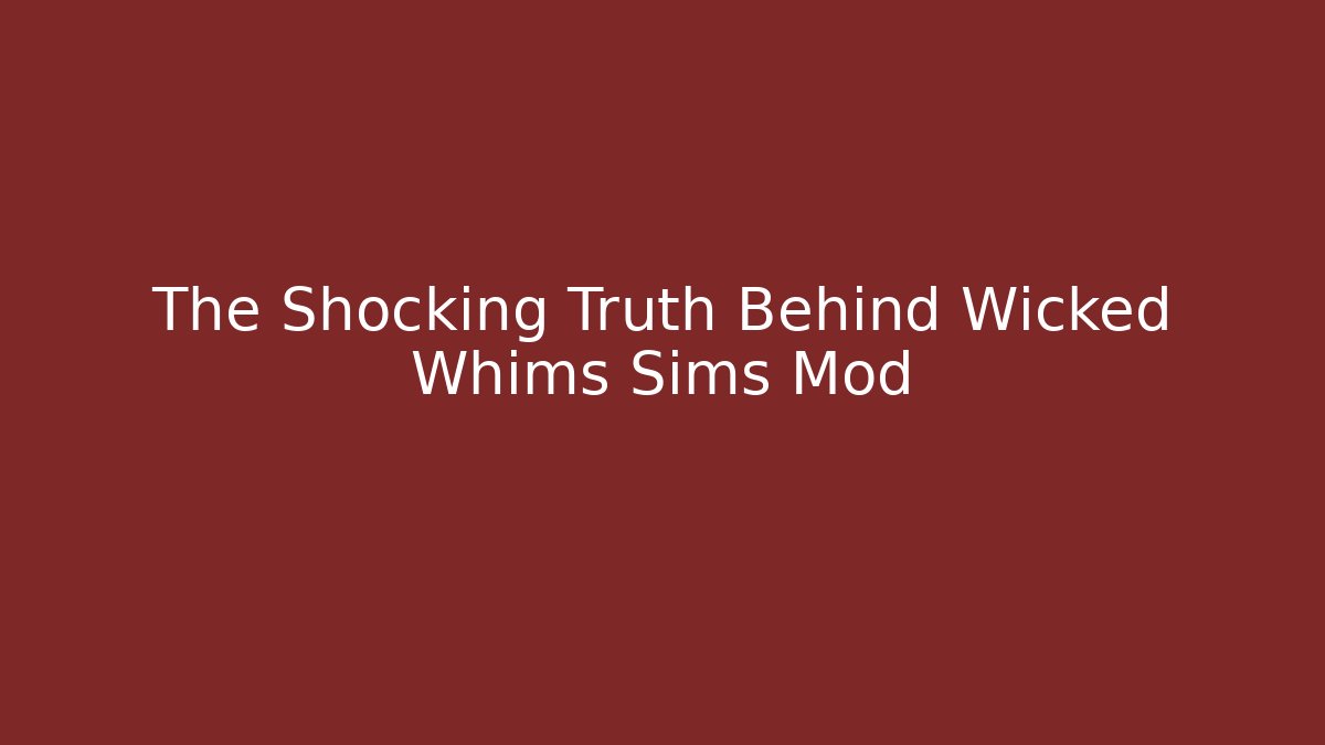 The Shocking Truth Behind Wicked Whims Sims Mod