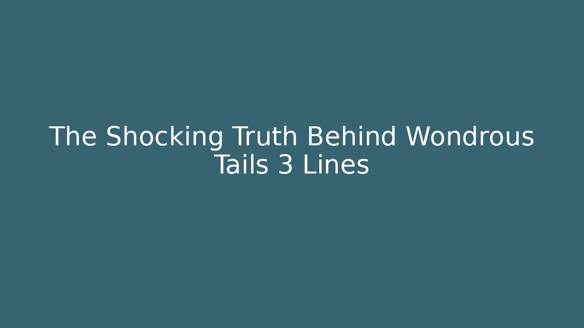 The Shocking Truth Behind Wondrous Tails 3 Lines