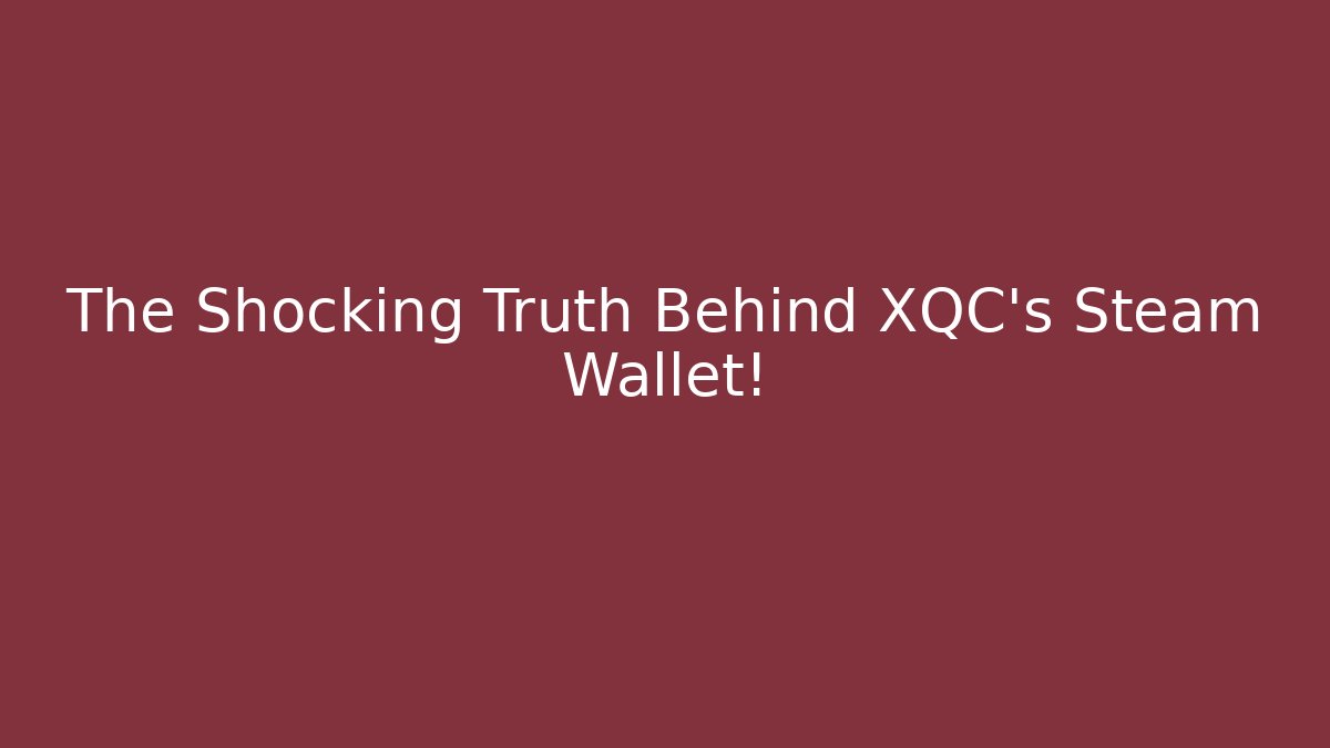The Shocking Truth Behind XQC's Steam Wallet!