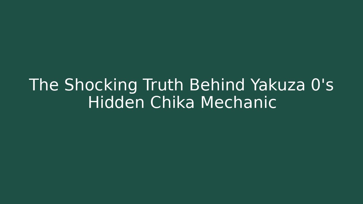 The Shocking Truth Behind Yakuza 0's Hidden Chika Mechanic