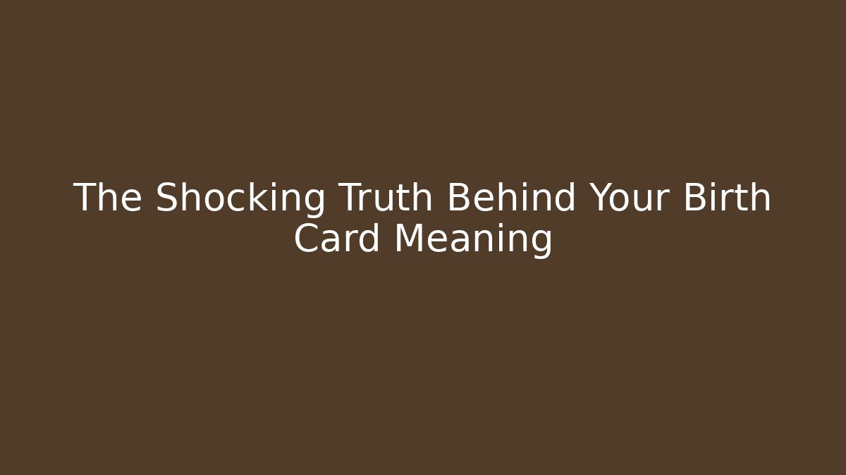The Shocking Truth Behind Your Birth Card Meaning