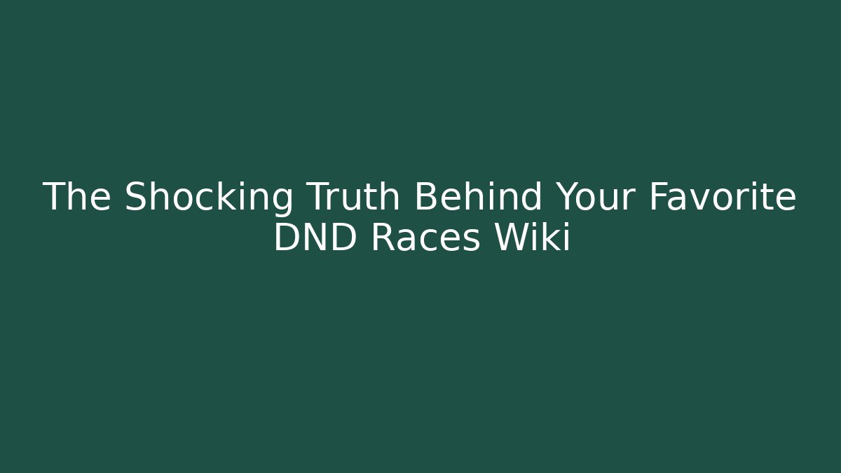 The Shocking Truth Behind Your Favorite DND Races Wiki