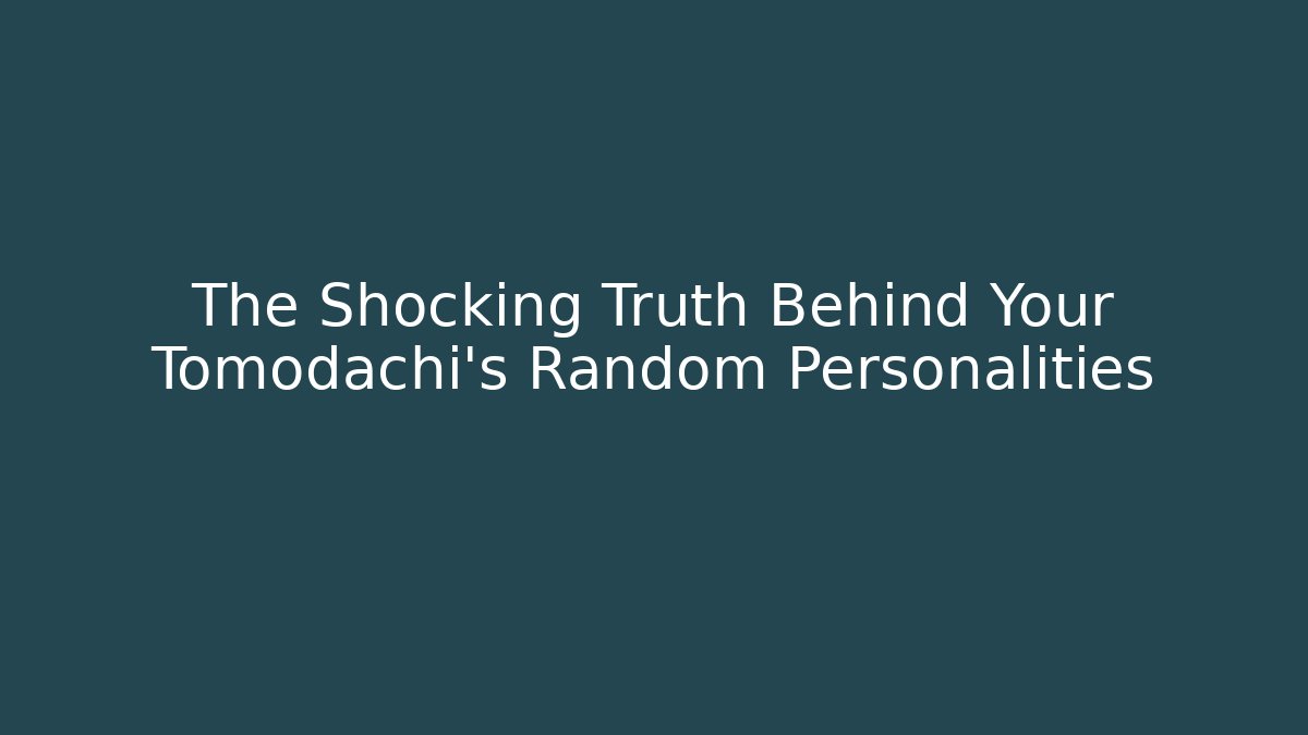 The Shocking Truth Behind Your Tomodachi's Random Personalities - Critter Realm