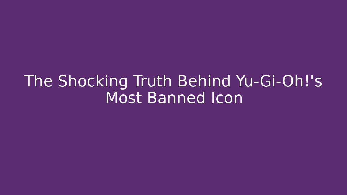The Shocking Truth Behind Yu-Gi-Oh!'s Most Banned Icon - Critter Realm