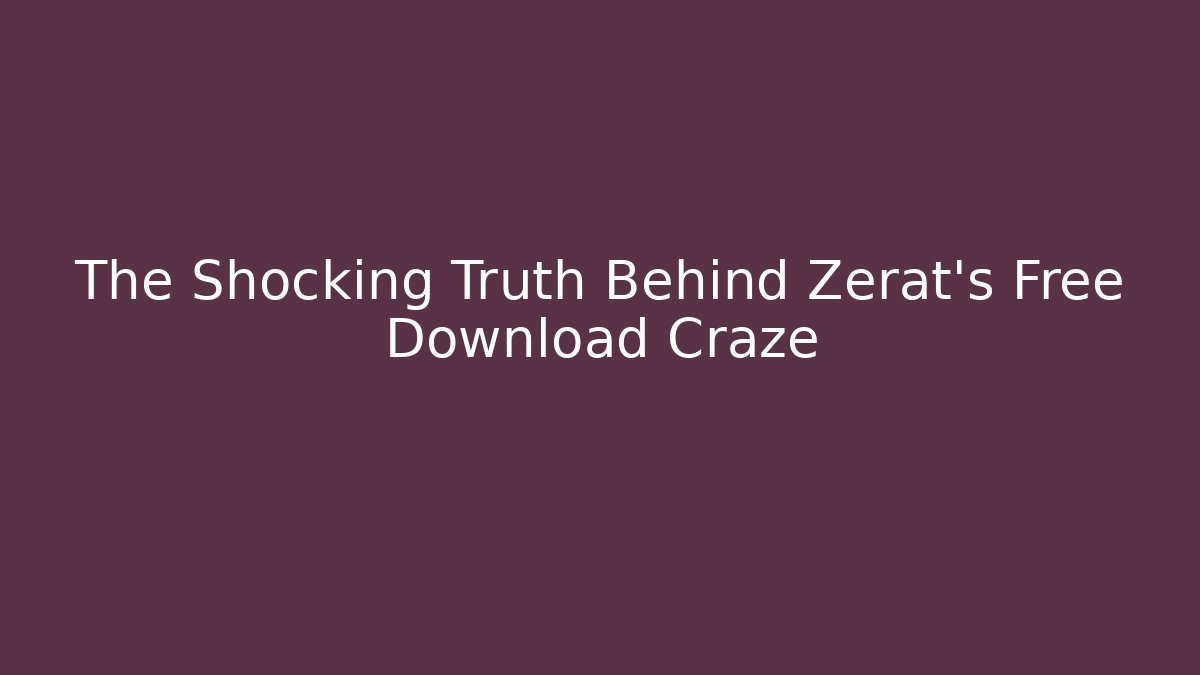 The Shocking Truth Behind Zerat’s Free Download Craze