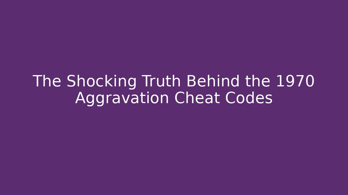 The Shocking Truth Behind the 1970 Aggravation Cheat Codes - Critter Realm