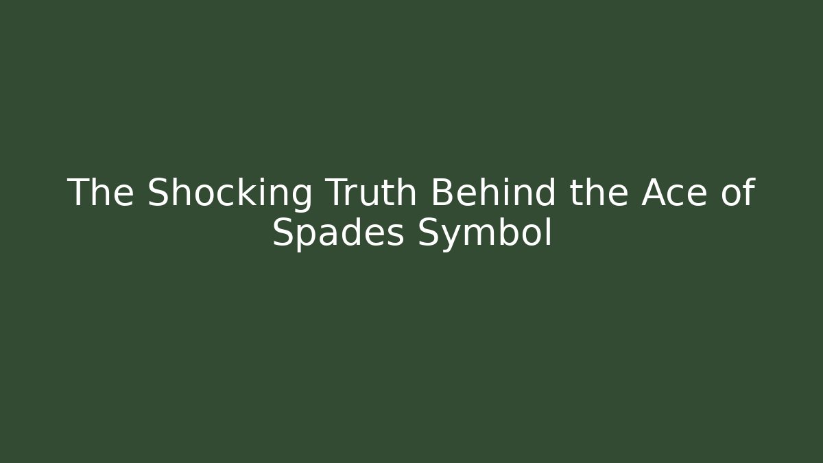 The Shocking Truth Behind the Ace of Spades Symbol